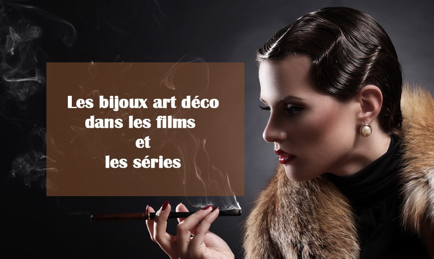 Les bijoux art déco dans les films de cinéma et les séries télévisées