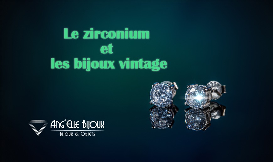 Le zirconium et les bijoux vintage