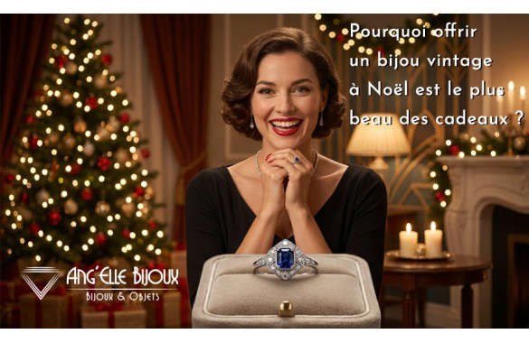 Pourquoi offrir un bijou vintage à Noël est le plus beau des cadeaux ?